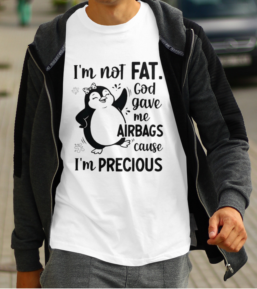 I'm Not Fat God Gave Me Airbags Cause I'm Precious Cartoon Penguin T-Shirt