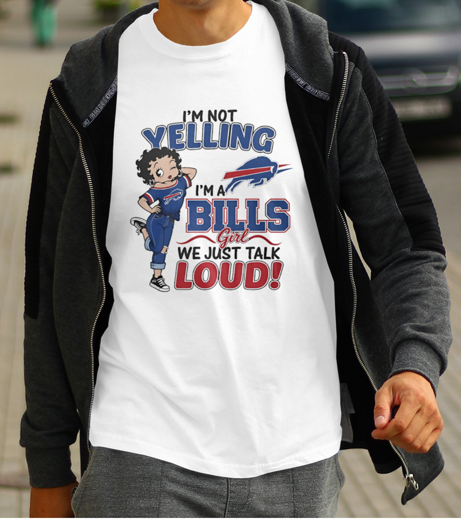 I'm Not Yelling I'm A Bills Girl We Just Talk Loud T-Shirt