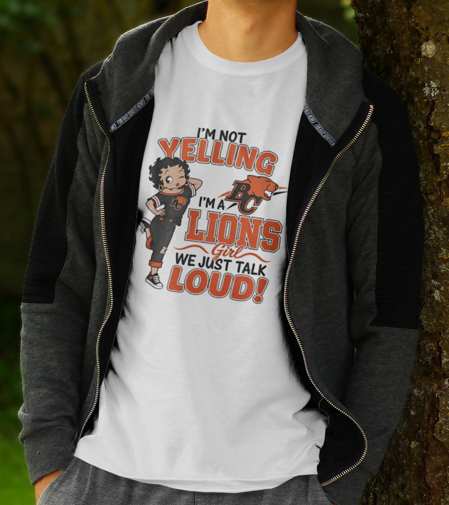 I'm Not Yelling I'm A BC Lions Girl We Just Talk Loud T-Shirt