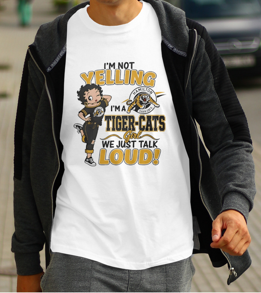 I'm Not Yelling I'm A Hamilton Tiger Cats Girl We Just Talk Loud T-Shirt