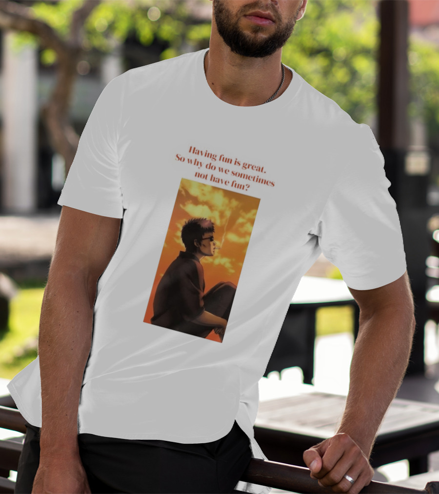 Hasegawa Taizou Reflecting On Why Having Fun Isn't Always Easy T-Shirt