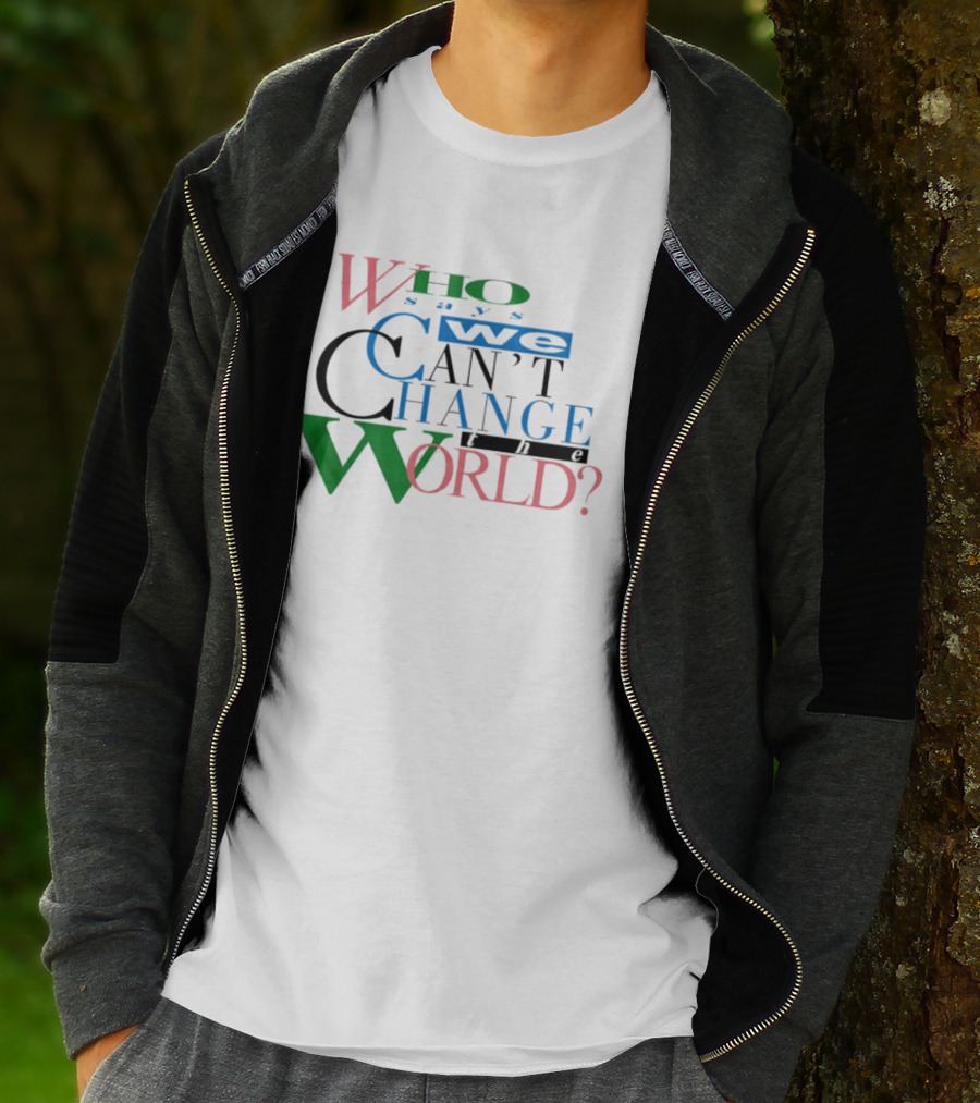 LeBron James Who Says We Can't Change The World T-Shirt