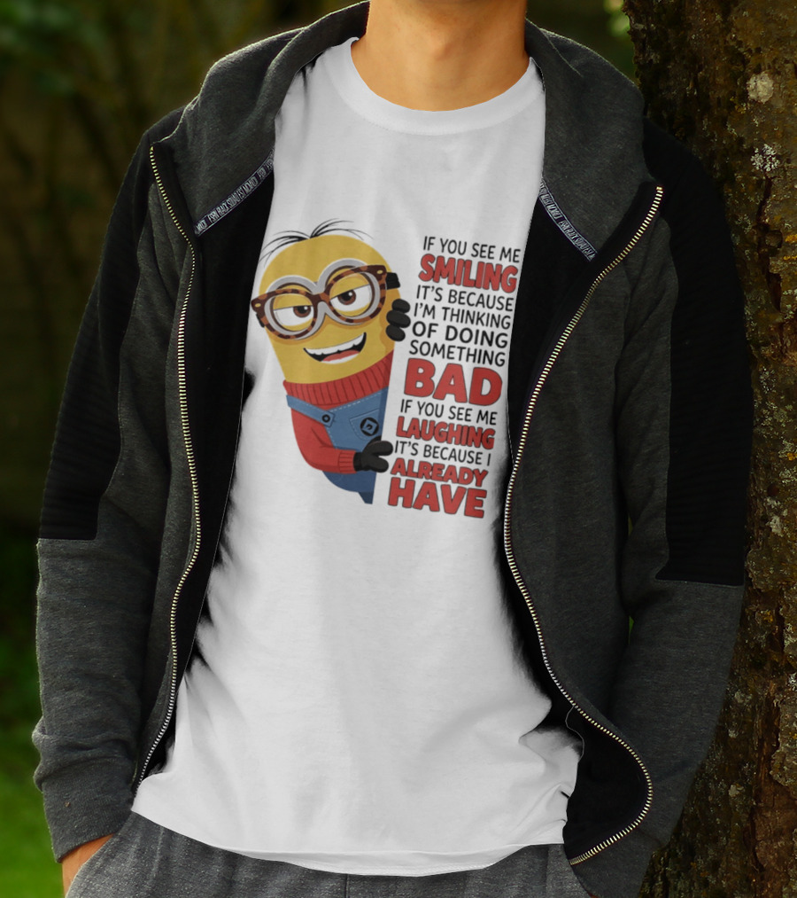 Minions If You See Me Smiling Thinking Of Doing Something Bad Laughing Already Have T-Shirt