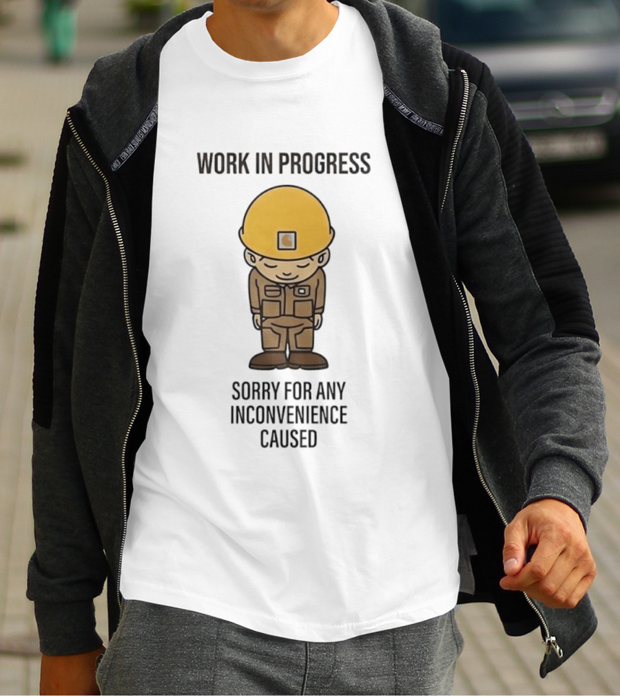 Work In Progress Sorry For Any Inconvenience Caused Construction Worker T-Shirt