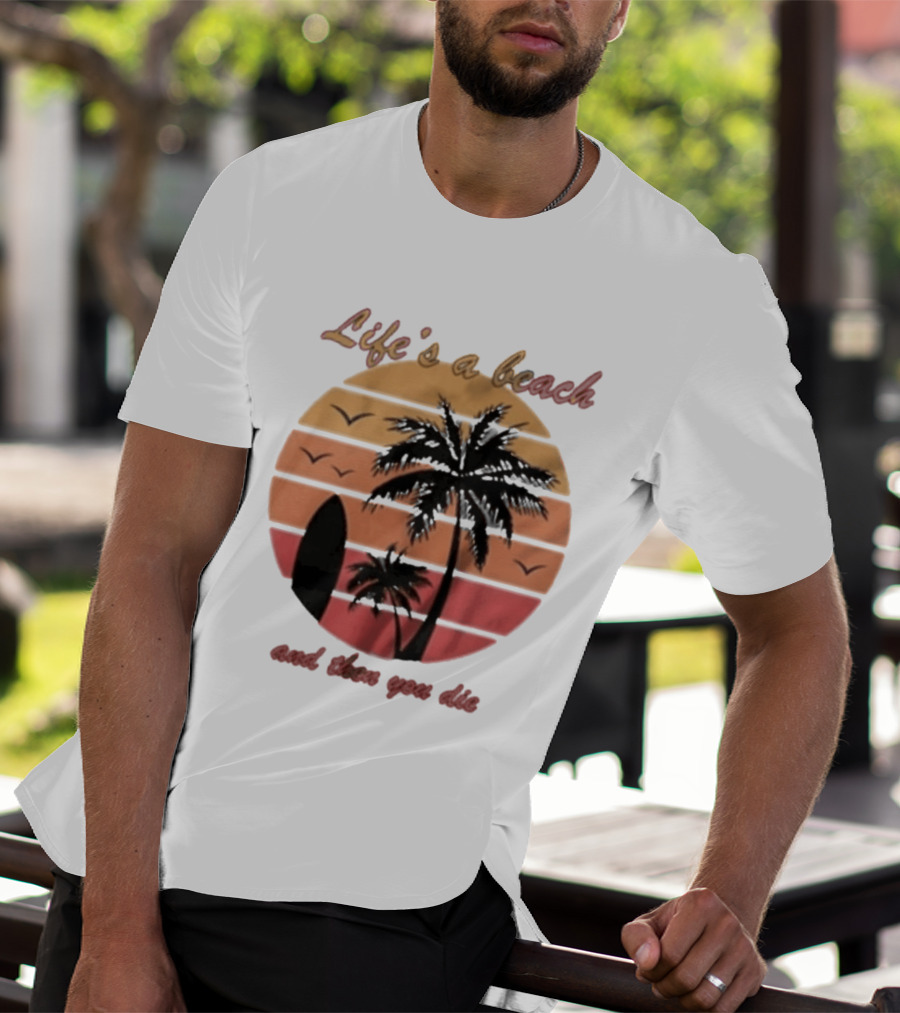 Life's A Beach And Then You Die Surfboard Palm Tree Sunset T-Shirt