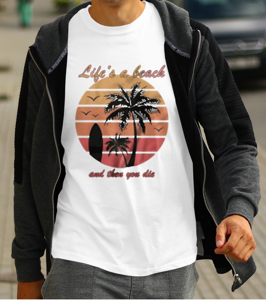 Life's A Beach And Then You Die Surfboard Palm Tree Sunset T-Shirt