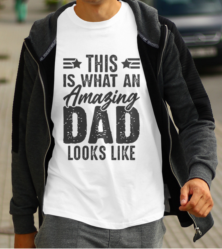 This Is What An Amazing Dad Looks Like Father's Day T-Shirt