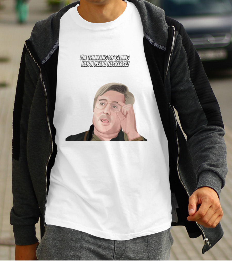 I'm Thinking Of Giving Her A Pearl Necklace Max And Paddy T-Shirt
