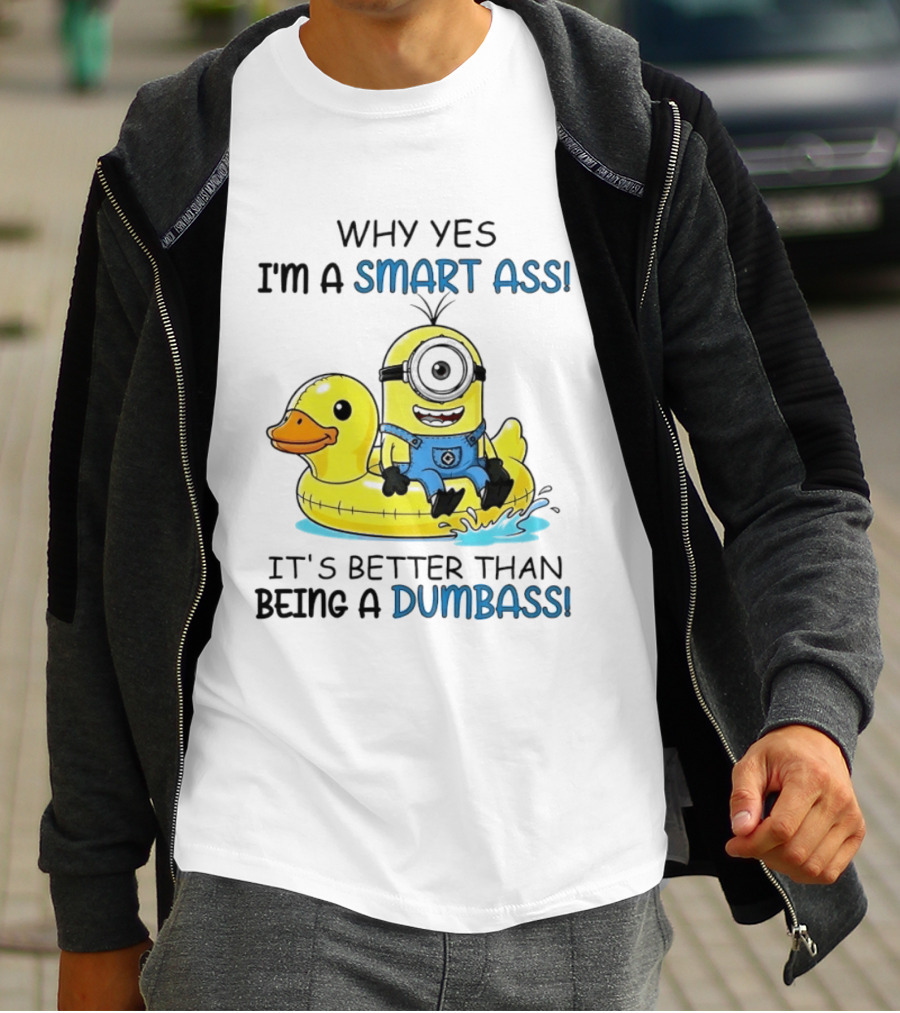 Minion Why Yes I'm A Smart Ass It's Better Than Being A Dumbass Rubber Duck T-Shirt