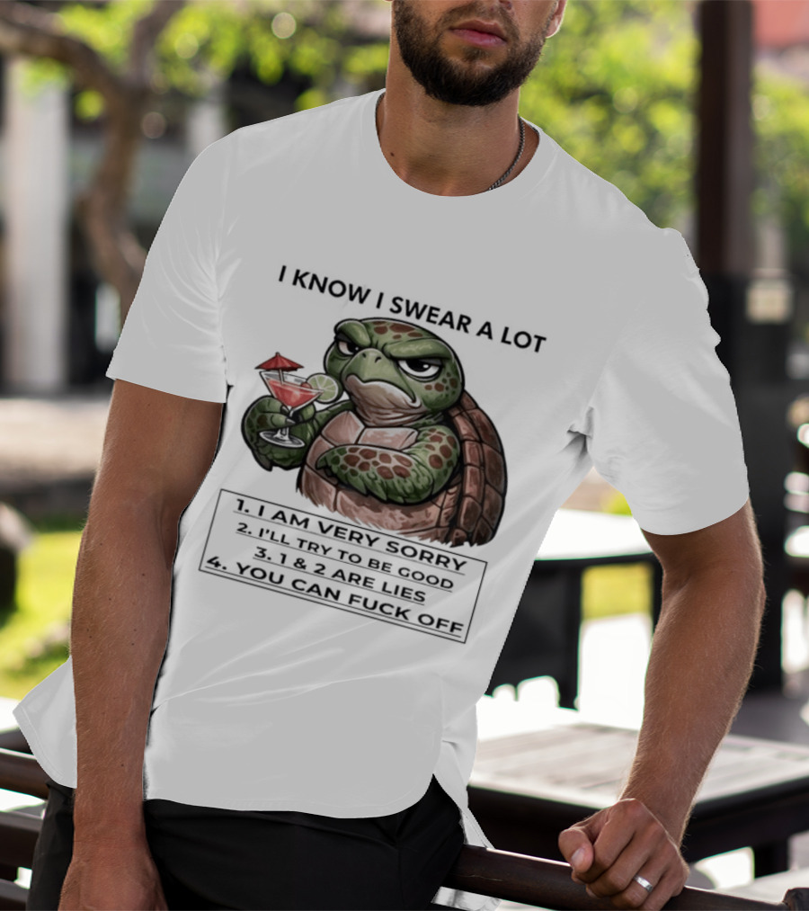 Turtle I Know I Swear A Lot I Am Very Sorry I'll Try To Be Good LIE T-Shirt