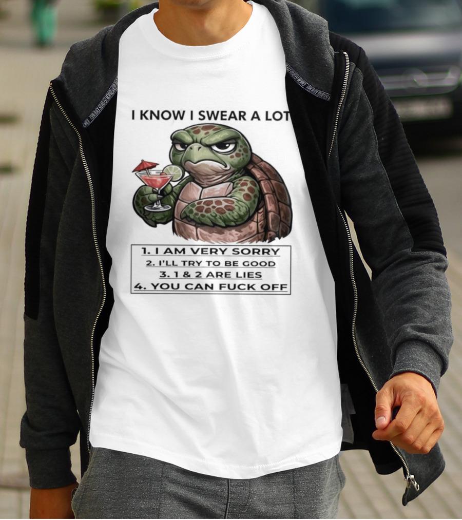 Turtle I Know I Swear A Lot I Am Very Sorry I'll Try To Be Good LIE T-Shirt