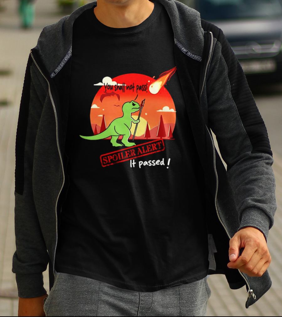 T Rex You Shall Not Pass Spoiler Alert Meteor It Passed T-Shirt