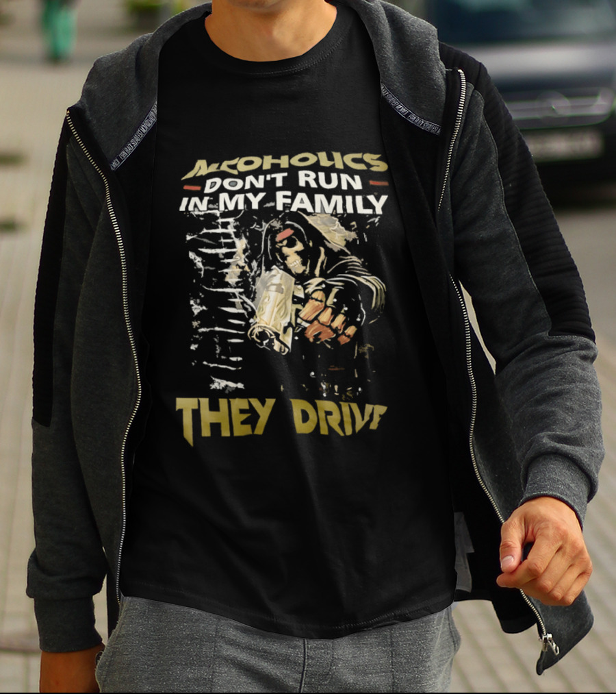 Alcoholics Don't Run In My Family They Drive Skeleton Gun Humor T-Shirt