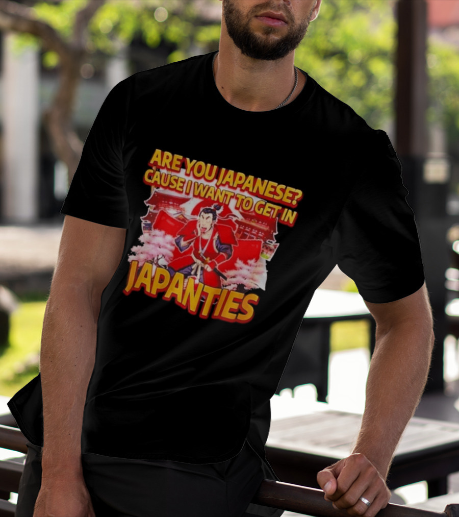 Are You Japanese Cause I Want To Get In Japanties Samurai Japanese Culture T-Shirt