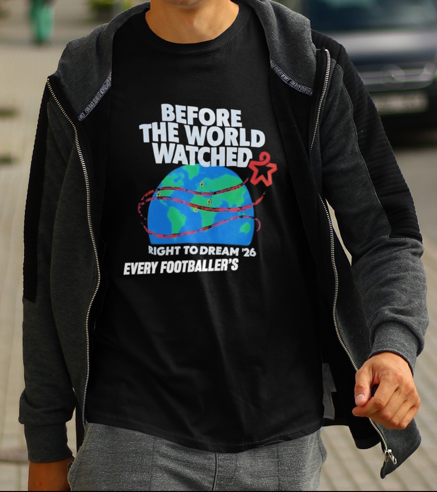 Before The World Ed Right To Dream '26 Every Footballer's T-Shirt