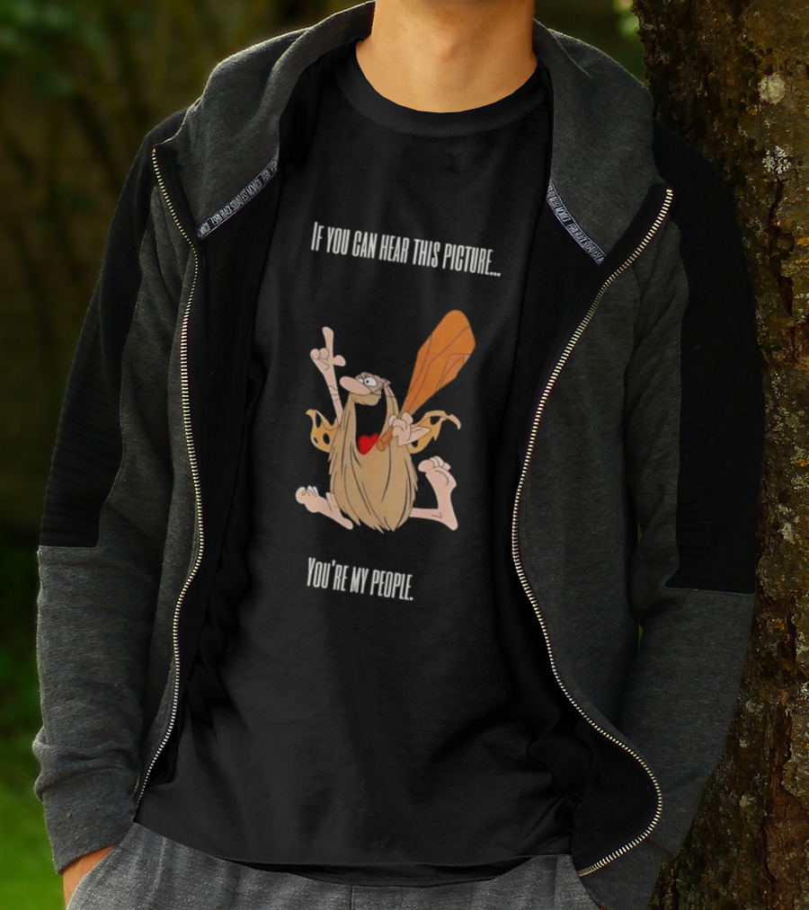 Captain Caveman If You Can Hear This Picture You're My People Iconic Humor T-Shirt