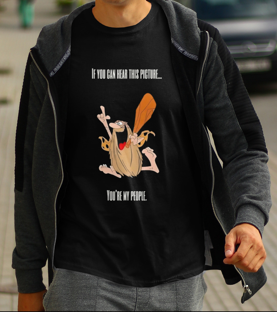 Captain Caveman If You Can Hear This Picture You're My People Iconic Humor T-Shirt