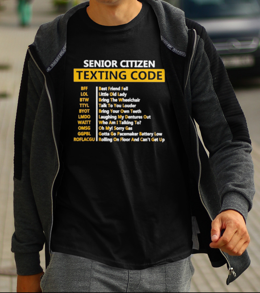 Senior Citizen Texting Code BFF LOL BTW TTYL BYOT LMDO WAITT OMGG GGPL ROFLAGGU T-Shirt