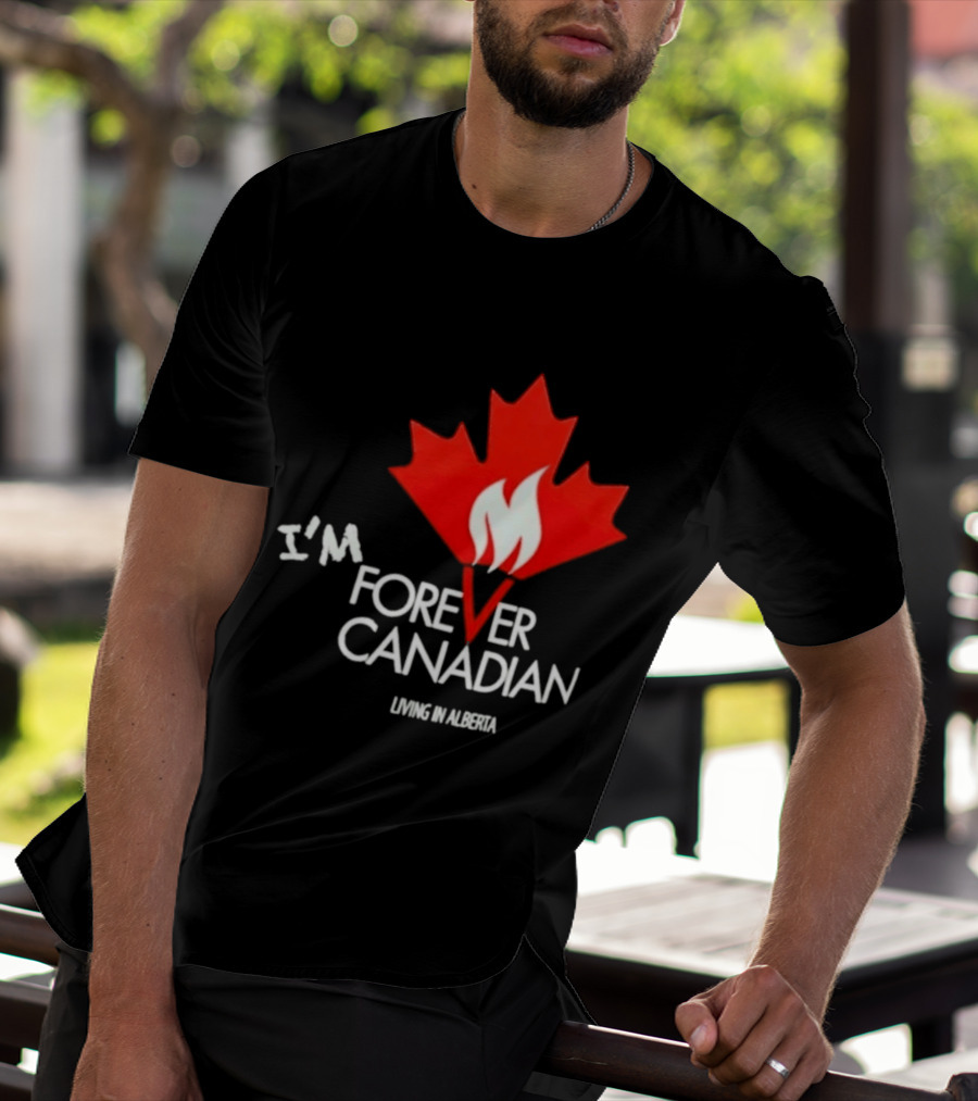 I'm Forever Canadian Living In Alberta Maple Leaf Flame T-Shirt