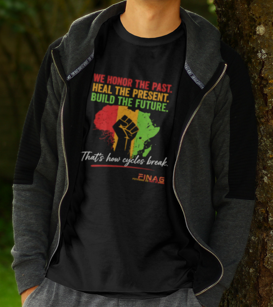 We Honor The Past Heal The Present Build The Future That's How Cycles Break RINAG T-Shirt