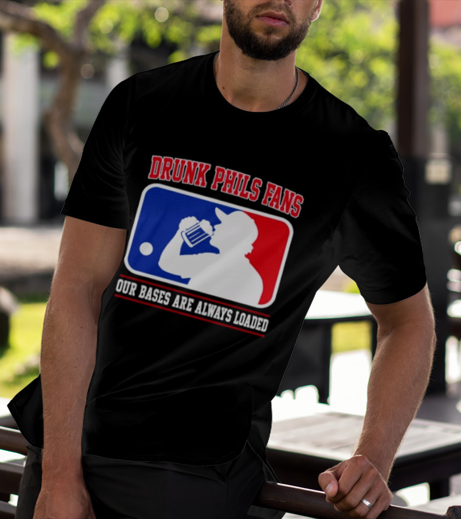 Drunk Phils Fans Our Bases Are Always Loaded MLB T-Shirt