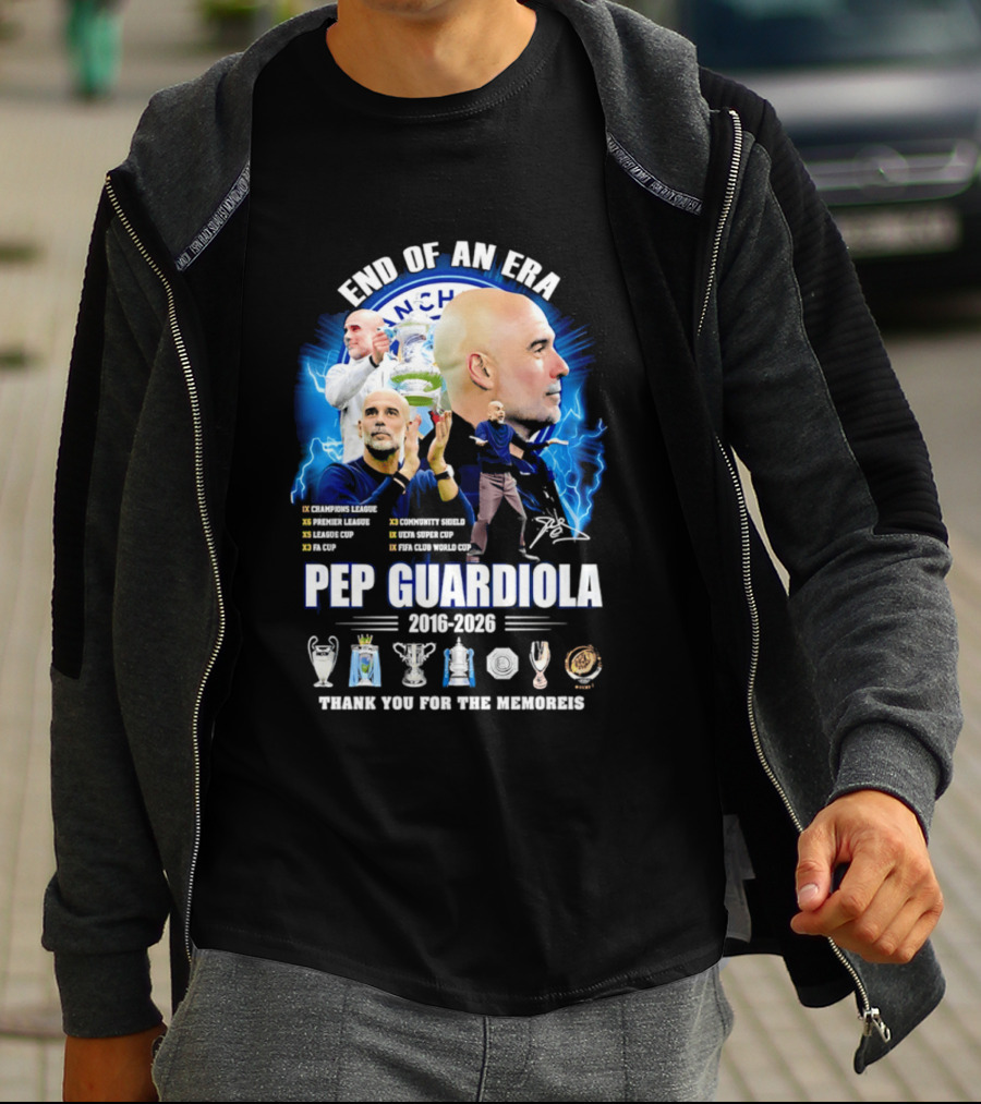 End Of An Era Pep Guardiola 2016 2026 Thank You For The Memories Manchester Blue Achievements T-Shirt
