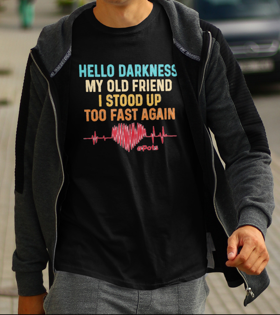 Hello Darkness My Old Friend I Stood Up Too Fast Again Heartbeat POTS T-Shirt