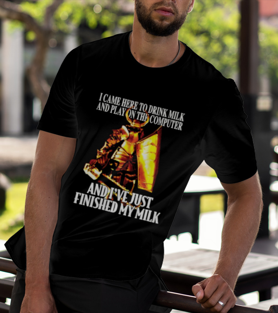 I Came Here To Drink Milk And Play On The Computer And I've Just Finished My Milk Golden Armored Warrior T-Shirt