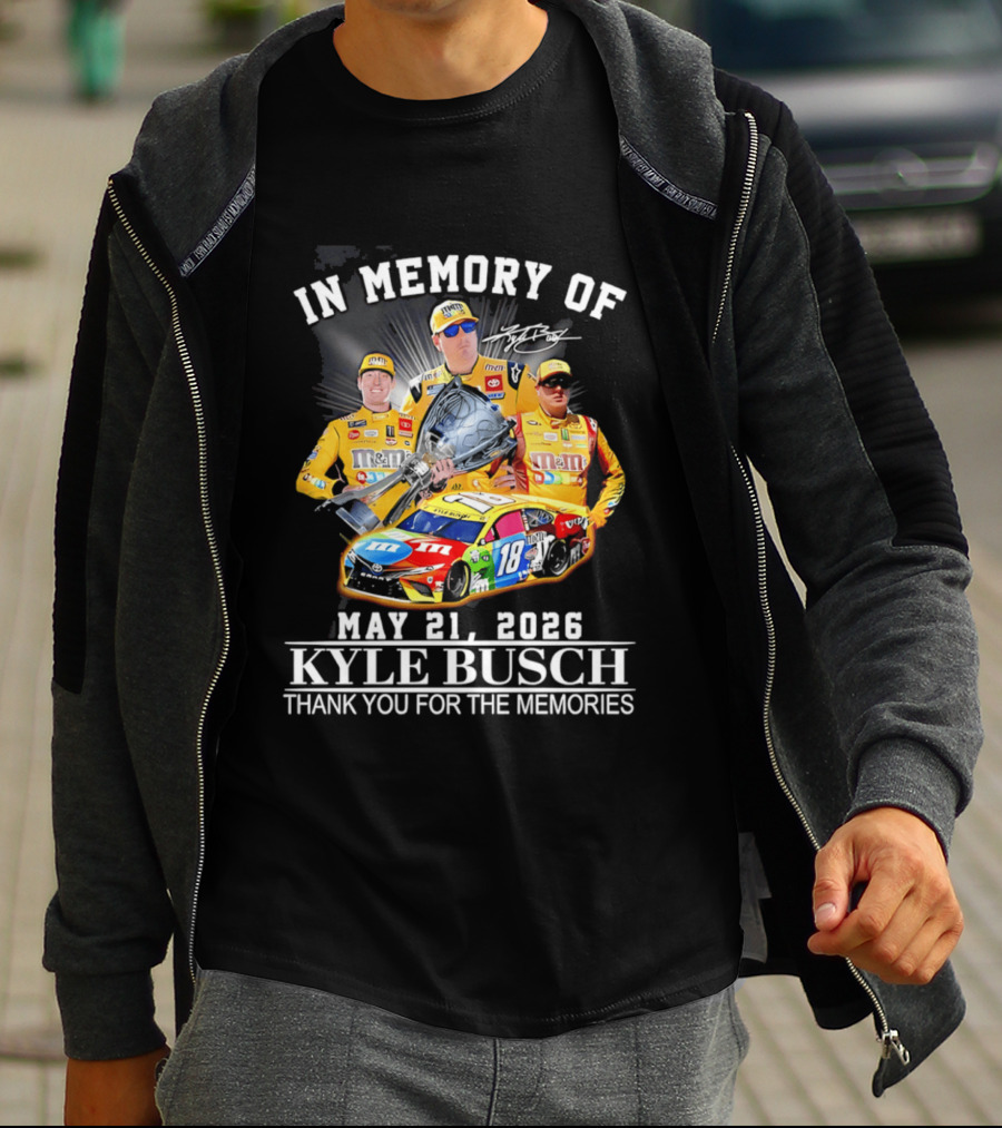 In Memory Of Kyle Busch May 21 2026 Thank You For The Memories M&M Racing Car T-Shirt