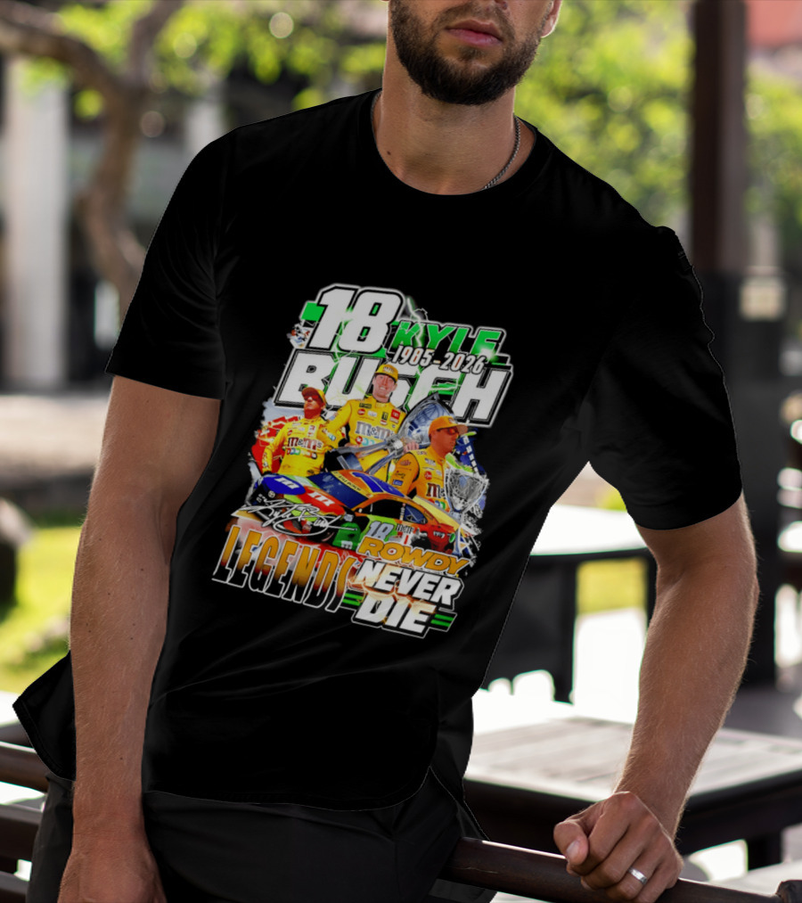 Kyle Busch Rowdy Legends Never Die 18 M&M's Racing 1985 2026 T-Shirt