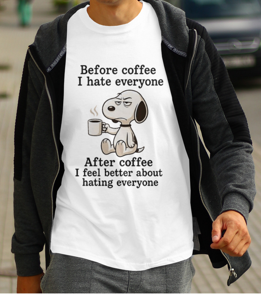 Before Coffee I Hate Everyone After Coffee I Feel Better About Hating Everyone Snoopy T-Shirt