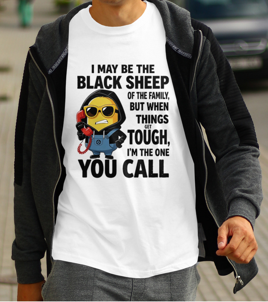 I May Be The Black Sheep Of The Family But When Things Get Tough I'm The One You Call Minion T-Shirt