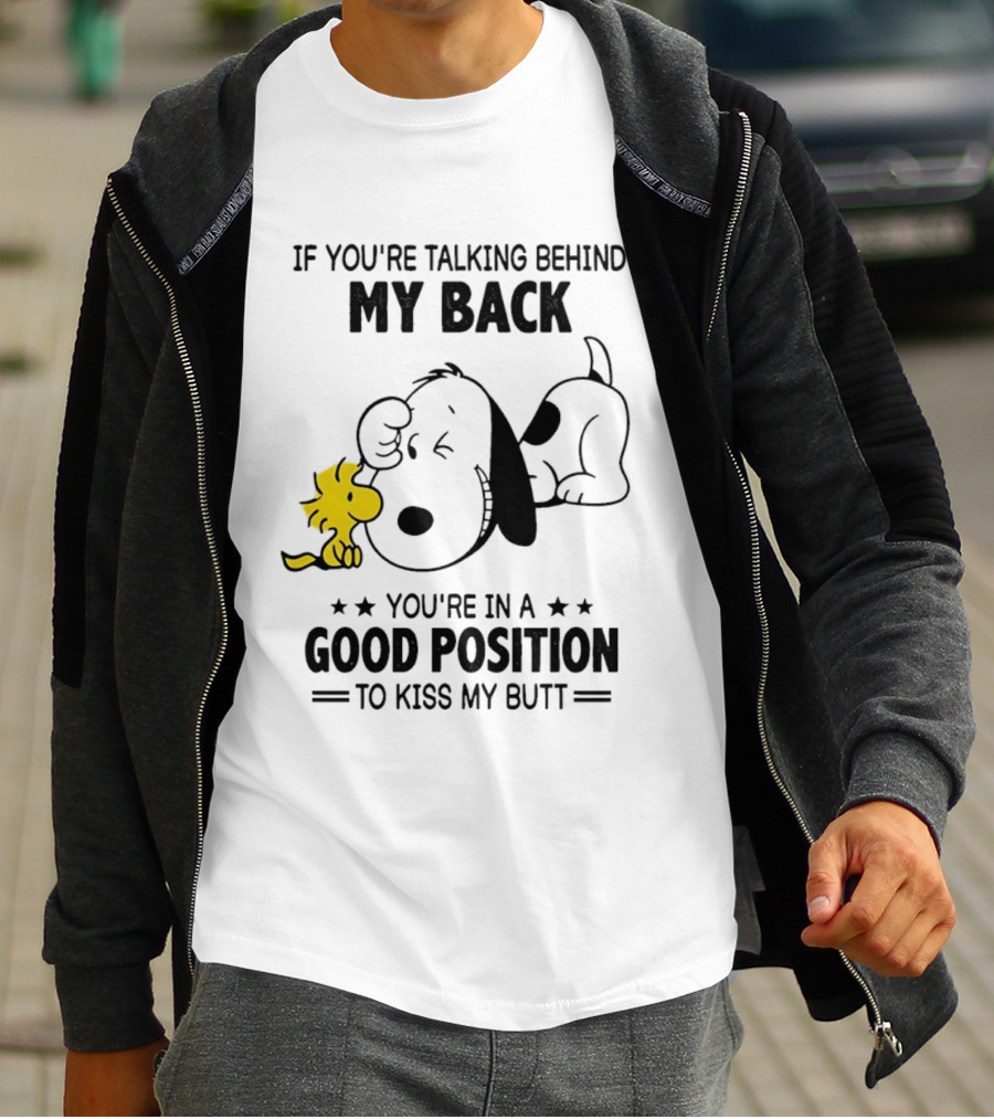 If You're Talking Behind My Back Snoopy Good Position To Kiss My Butt T-Shirt
