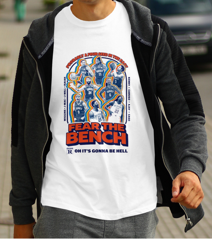 Fear The Bench Oklahoma City Thunder Probably A Four Seed In The East Oh It's Gonna Be Hell T-Shirt