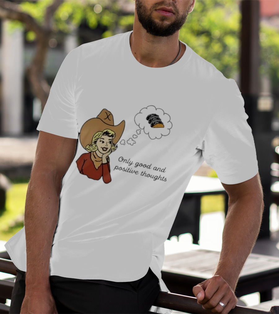Only Good And Positive Thoughts Cowgirl Tacos Dreaming T-Shirt