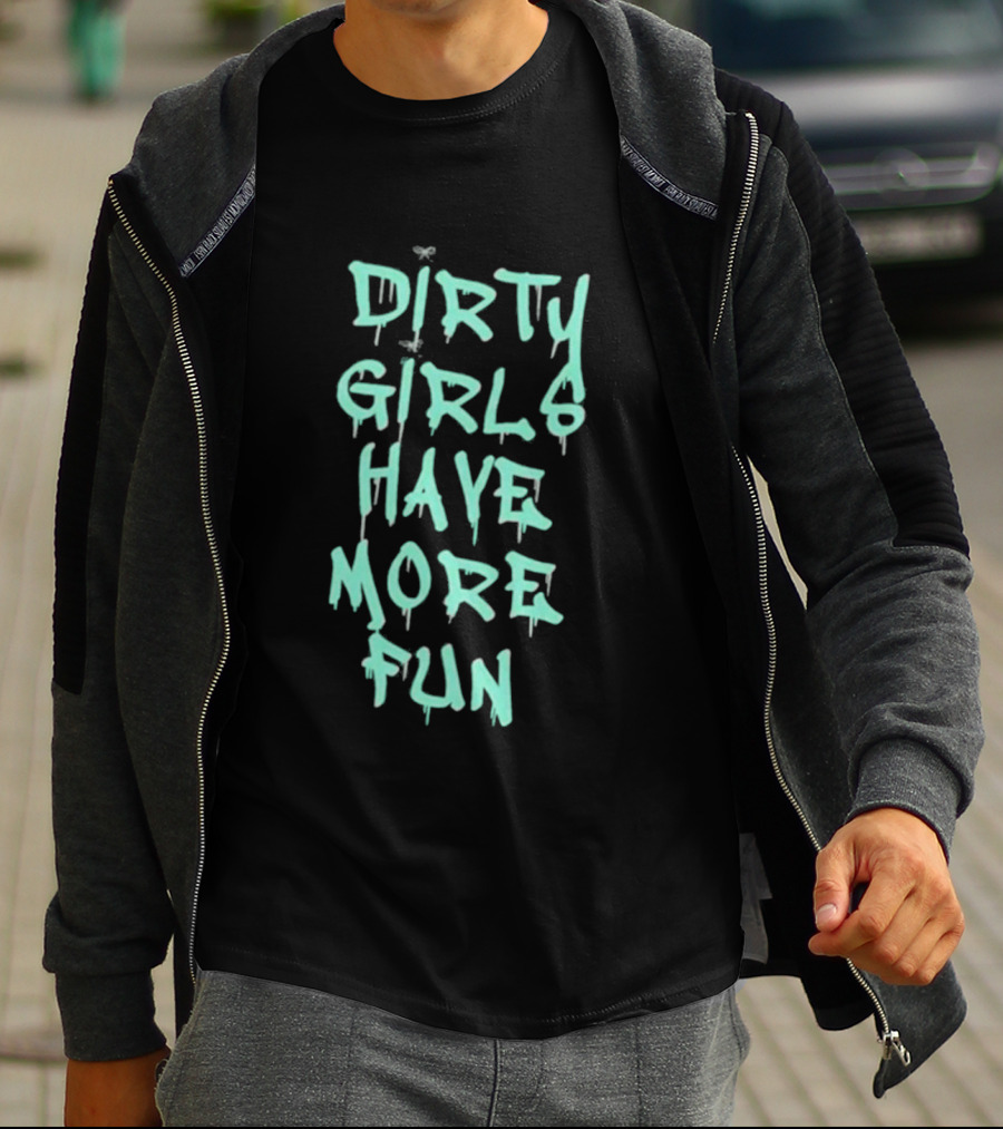 Dirty Girls Have More Fun 2026 T-Shirt