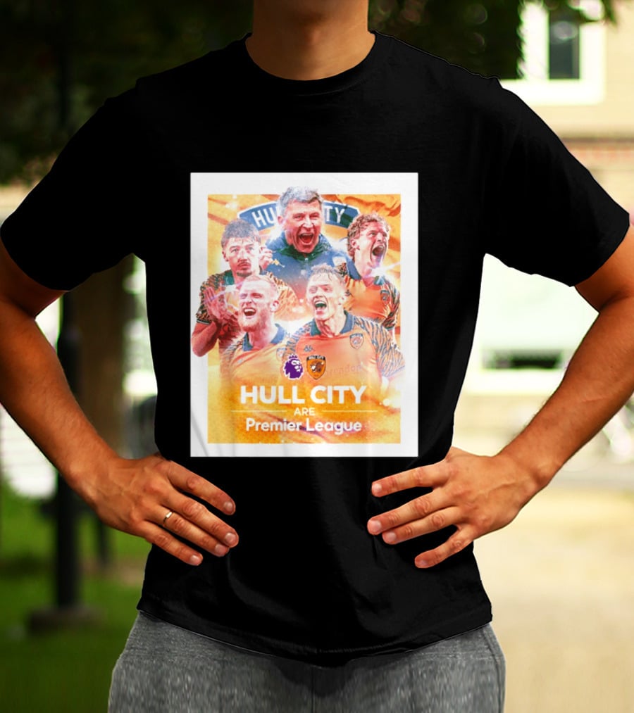 Hull City Are Premier League Football Celebration T-Shirt