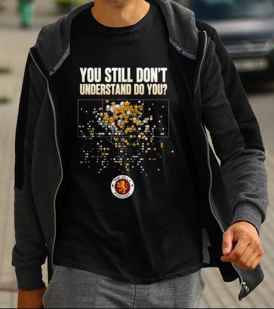 You Still Don't Understand Do You Villa Podcast Soccer Strategy T-Shirt