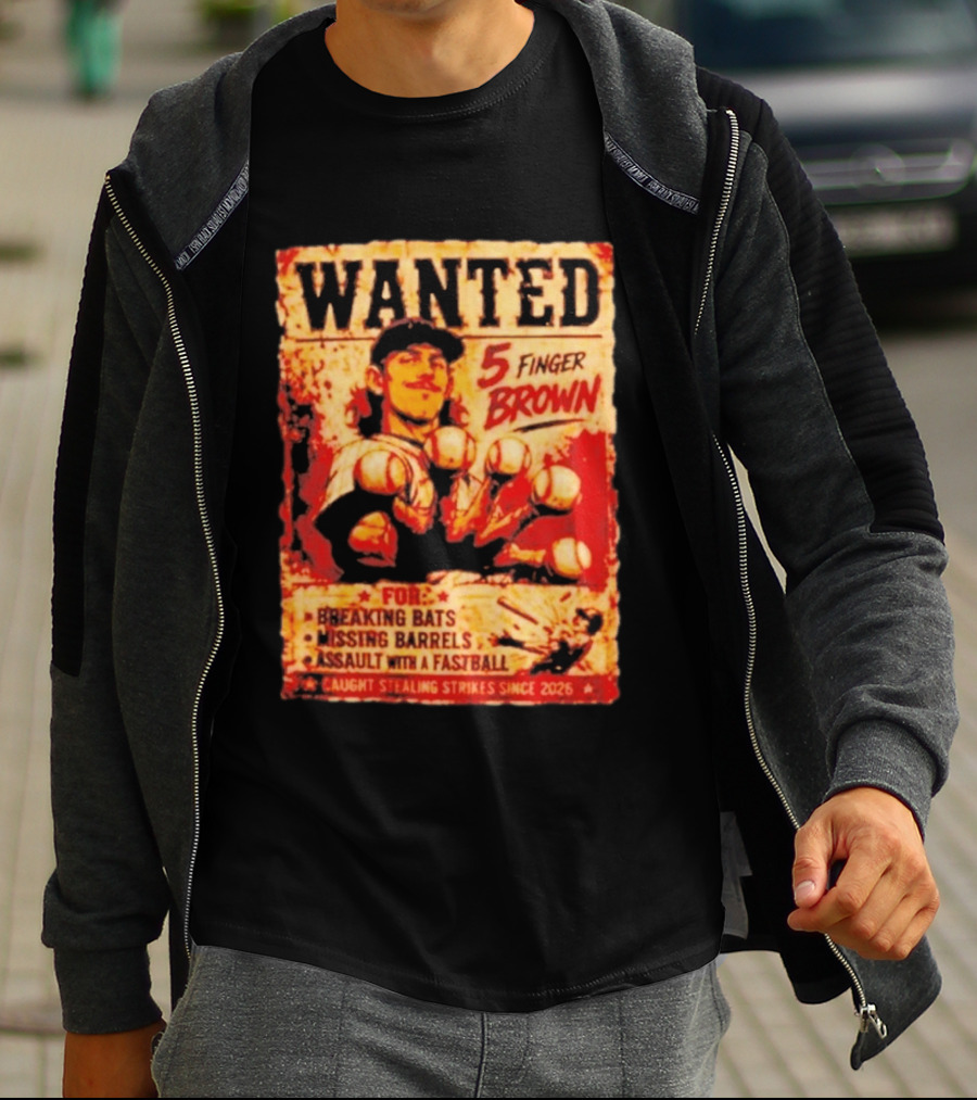 Wanted 5 Finger Brown For Breaking Bats Missing Barrels And Assault With A Fastball Caught Stealing Strikes Since 2026 T-Shirt