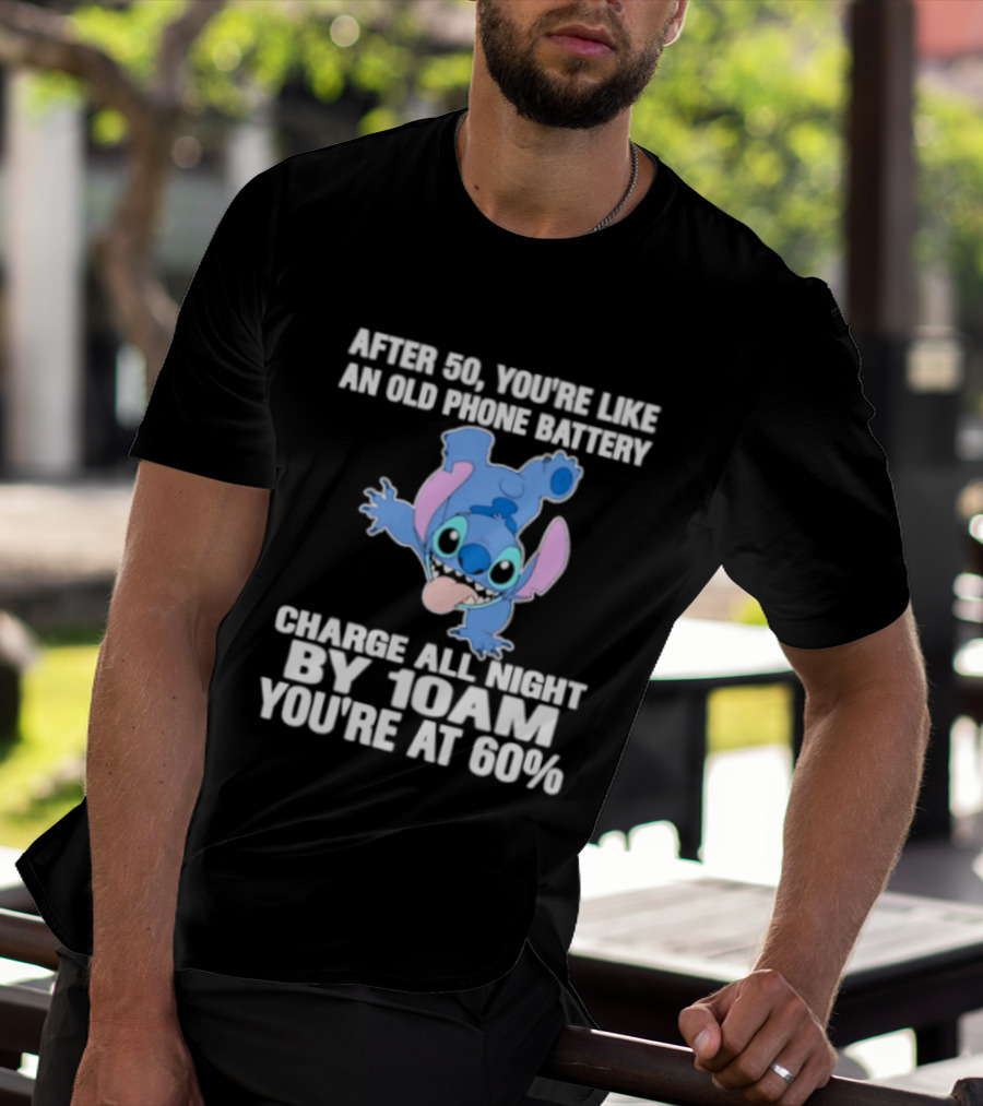 Stitch After 50 You're Like An Old Phone Battery Charge All Night By 10am You're At 60% T-Shirt