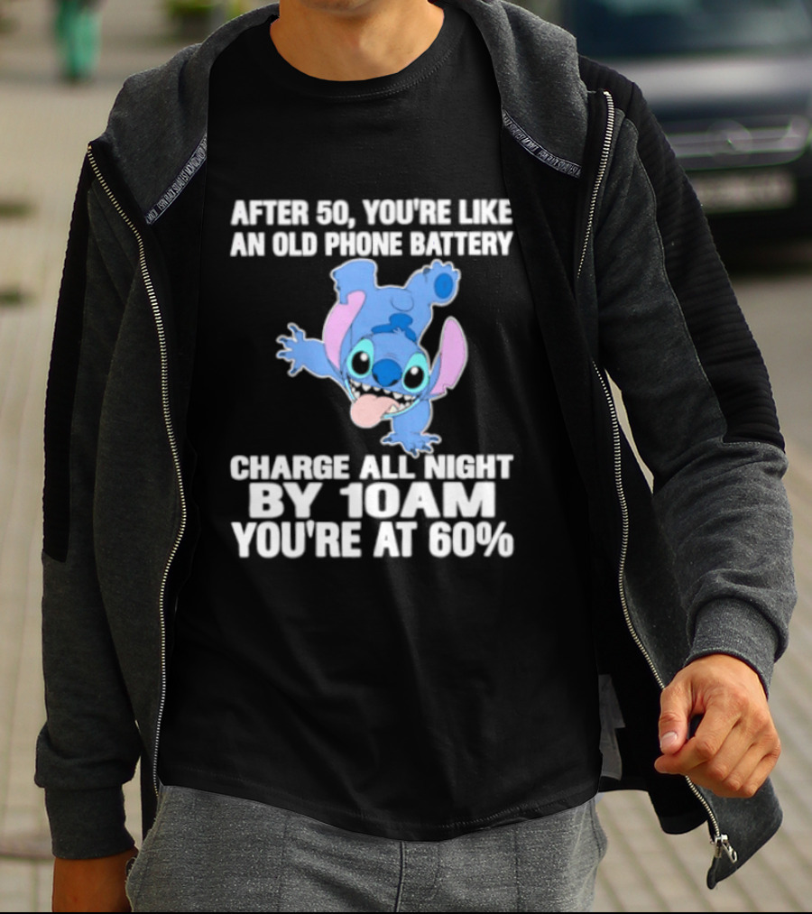 Stitch After 50 You're Like An Old Phone Battery Charge All Night By 10am You're At 60% T-Shirt