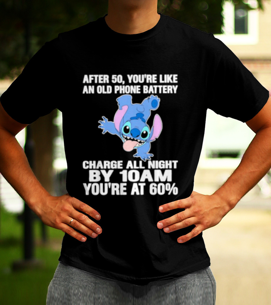Stitch After 50 You're Like An Old Phone Battery Charge All Night By 10am You're At 60% T-Shirt