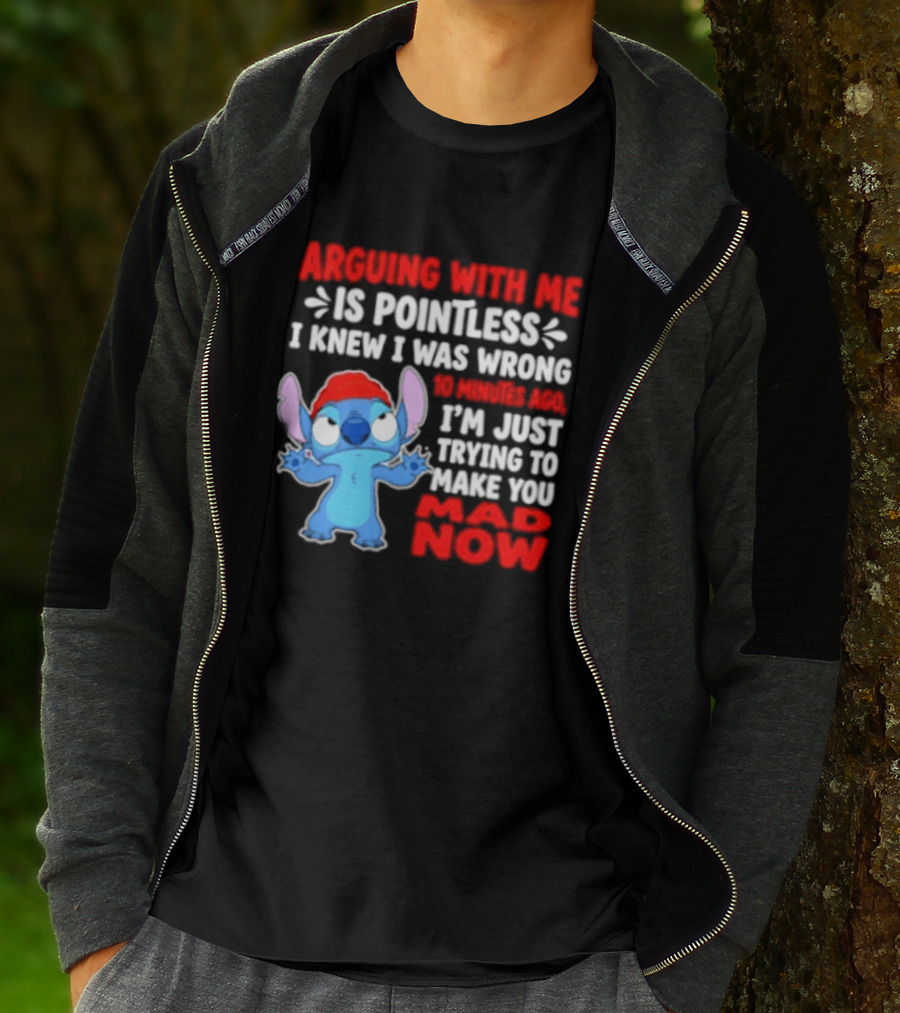 Arguing With Me Is Pointless I Knew I Was Wrong 10 Minutes Ago Funny Stitch Trying To Prove You Mad Now T-Shirt