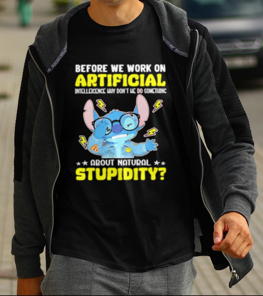 Before We Work On Artificial Intelligence Why Don't We Do Something About Natural Stupidity Stitch T-Shirt