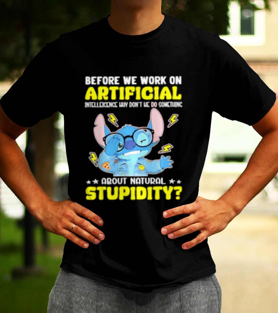 Before We Work On Artificial Intelligence Why Don't We Do Something About Natural Stupidity Stitch T-Shirt