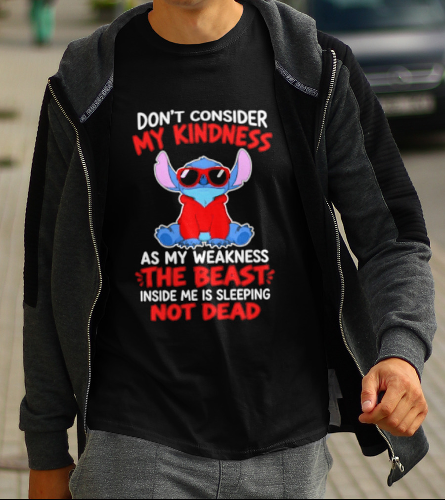 Don't Consider My Kindness As My Weakness The Beast Inside Me Is Sleeping Not Dead T-Shirt