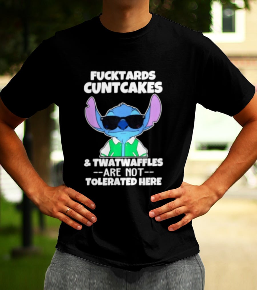 Stitch Fucktards Cuntcakes Twatwaffles Not Tolerated Here T-Shirt