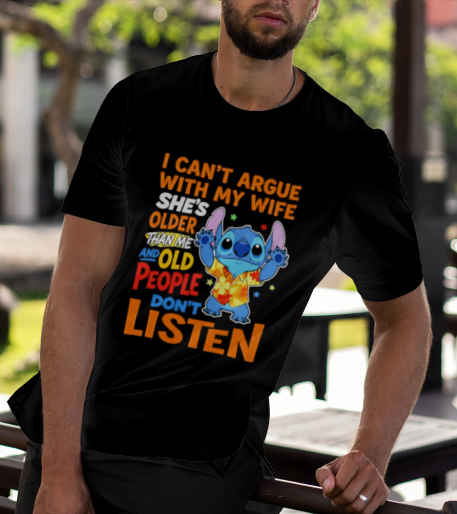 Stitch I Can't Argue With My Wife She's Older Than Me And Old People Don't Listen T-Shirt