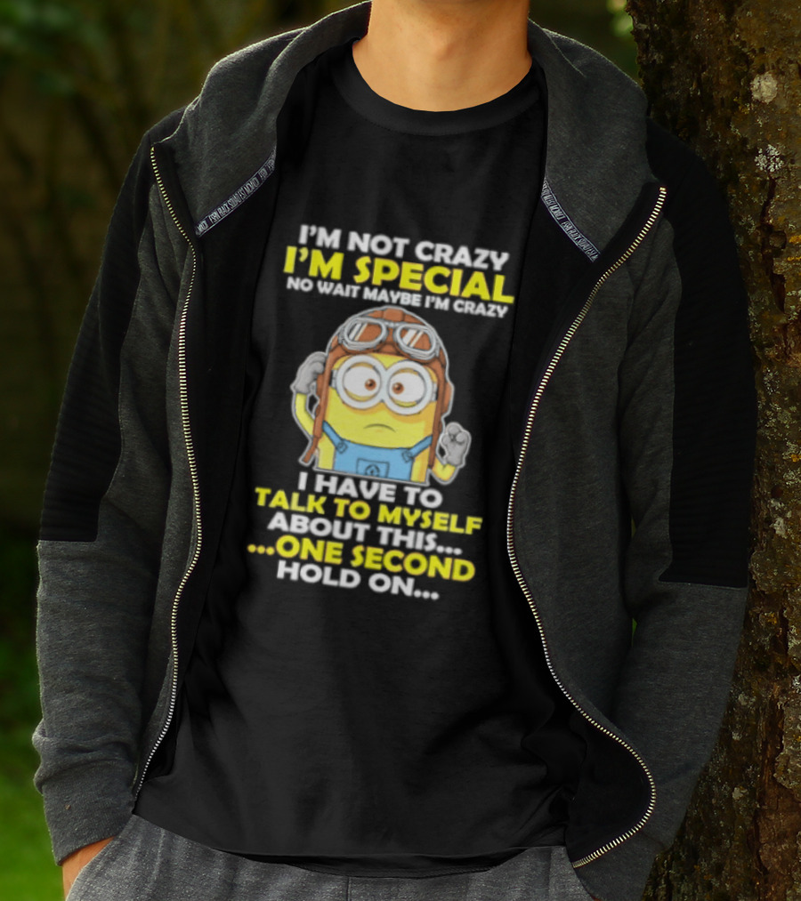 I'm Not Crazy I'm Special Minion Hold On I Have To Talk To Myself T-Shirt