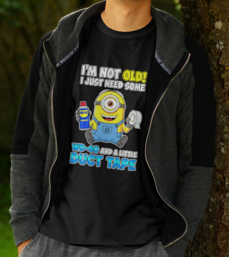 I'm Not Old Minion Needs WD 40 And Duct Tape Humor T-Shirt